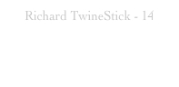 Richard TwineStick - 14