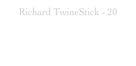 Richard TwineStick - 20