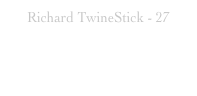 Richard TwineStick - 27