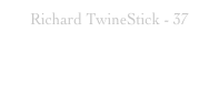 Richard TwineStick - 37